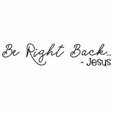 Be Right Back - Jesus Easter Quote