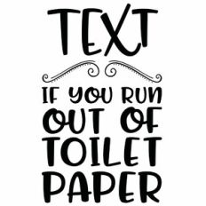 Text If You Run Out Of Toilet Paper
