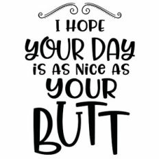 I Hope Your Day Is As Nice As Your Butt Bathroom Sign / Wall Art