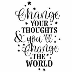 Change Your Thoughts and You'll Change The World