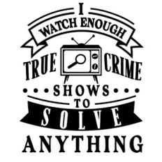 Watch True Crime Shows To Solve Anything