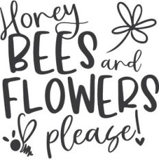 Honey Bees and Flowers Please