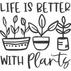 Life is Better with Plants