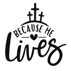 Because HE Lives