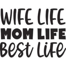 wife life mom life best life