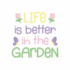 Life is better in the garden
