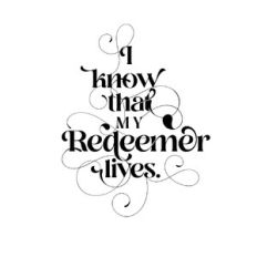 I know that my redeemer lives