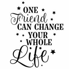 One Friend Can Change Your Whole Life