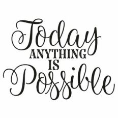 Today Anything Is Possible