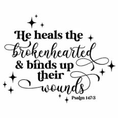 He Heals The Brokenhearted and Binds Up Their Wounds