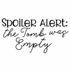 Spoiler Alert: The Tomb Was Empty
