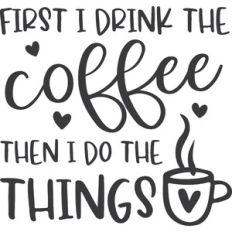 First I Drink The Coffee