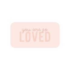 You Are So Loved