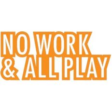 No Work and All Play