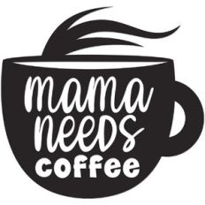 Mama Needs Coffee
