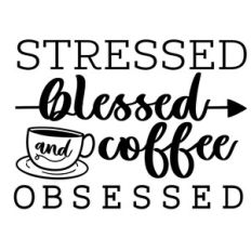 Stressed blessed coffee obsessed