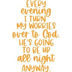 i turn my worries over to god