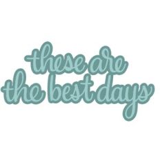 these are the best days