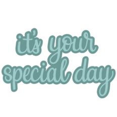 it's your special day