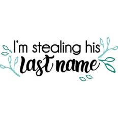 I'm Stealing His Last Name Wedding Quote