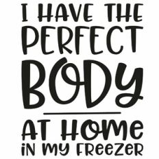 I Have The Perfect Body Funny Quote
