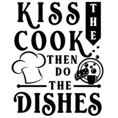 Kiss The Cook Then Do Dishes