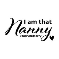 I Am That Nanny #sorrynotsorry