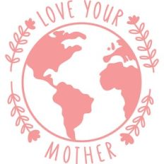 Love Your Mother Earth