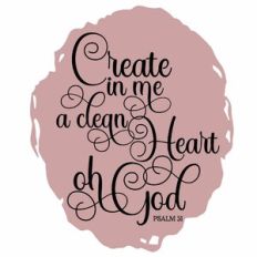 Create In Me A Clean Heart Oh God
