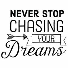 Never Stop Chasing Your Dreams