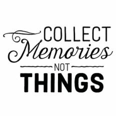 Collect Memories Not Things Quote