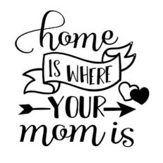Home is where your mom is