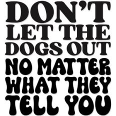 Don't let the Dogs out