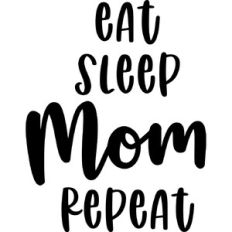 Eat Sleep Mom Repeat