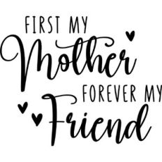 First My Mother Forever My Friend