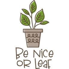 Be Nice Or Leaf