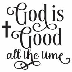 God Is Good All The Time