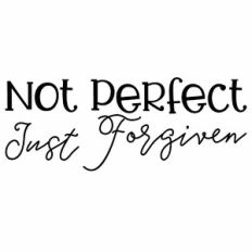 Not Perfect Just Forgiven