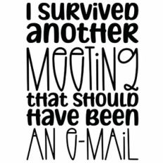 I Survived Another Meeting That Should Have Been An E-Mail