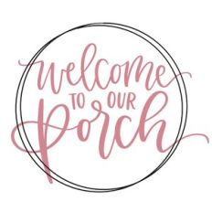 Welcome to Our Porch