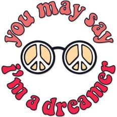 You may Say I'm a dreamer