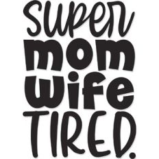 Super Mom Super Wife Super Tired