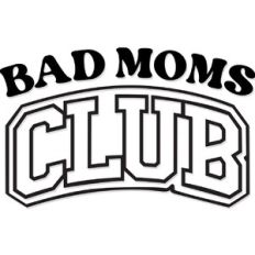 Bad Moms Club