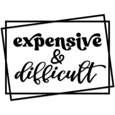 Expensive and Difficult