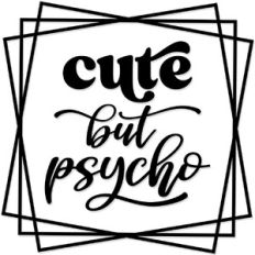 Cute but Psycho