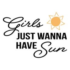 Girls Just Wanna Have Sun