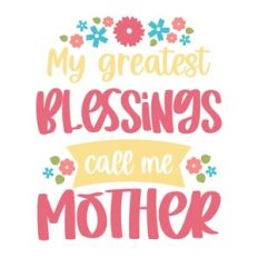 My Greatest Blessings Call me Mother