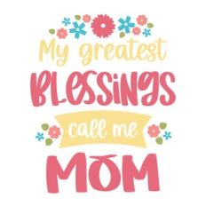 My Greatest Blessings Call Me Mom
