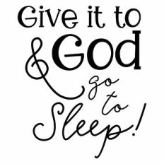 Give It To God and Go To Sleep Quote