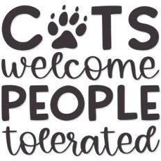 Cats Welcome People Tolerated